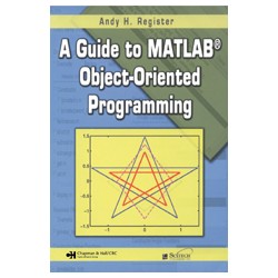 A Guide to MATLAB® Object-Oriented Programming