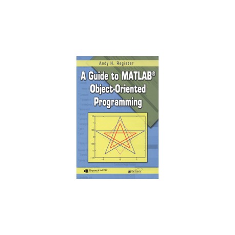 A Guide to MATLAB® Object-Oriented Programming