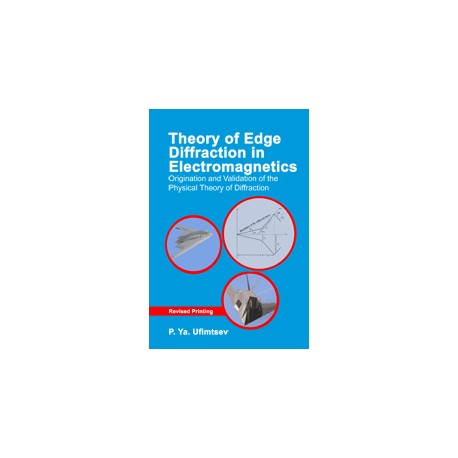 Theory of Edge Diffraction in Electromagnetics: Origination and validation of the physical theory of diffraction