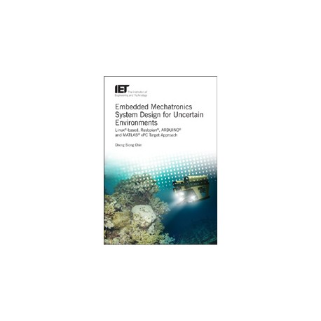 Embedded Mechatronics System Design for Uncertain Environments: Linux®-based, Rasbpian®, ARDUINO® and MATLAB® xPC Target Approac