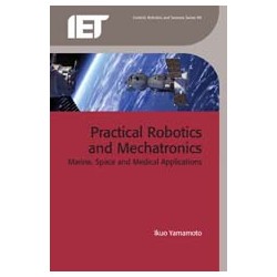 Practical Robotics and Mechatronics: Marine, Space and Medical Applications
