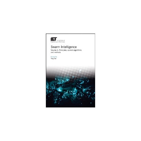 Swarm Intelligence - Volume 1: Principles, current algorithms and methods