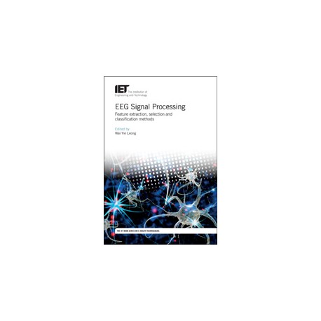 EEG Signal Processing: Feature extraction, selection and classification methods