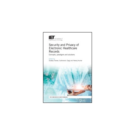 Security and Privacy of Electronic Healthcare Records: Concepts, paradigms and solutions