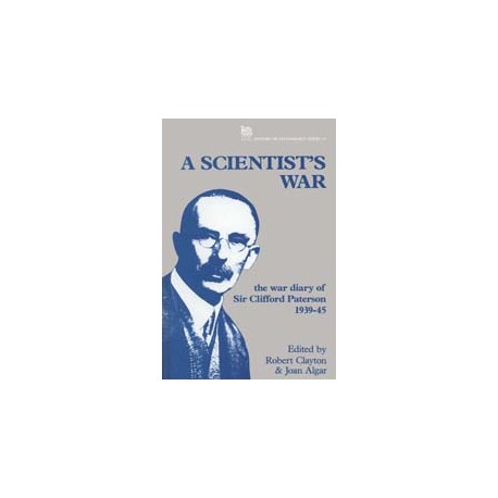 A Scientist&apos;s War: The diary of Sir Clifford Paterson 1939-45