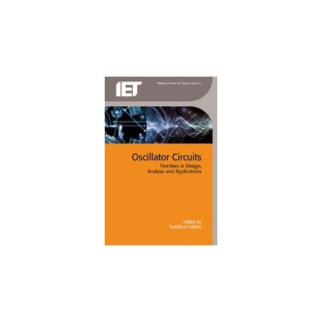 Oscillator Circuits: Frontiers in Design, Analysis and Applications