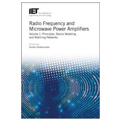 Radio Frequency and Microwave Power Amplifiers. Volume 1: Principles, Device Modeling and Matching Networks