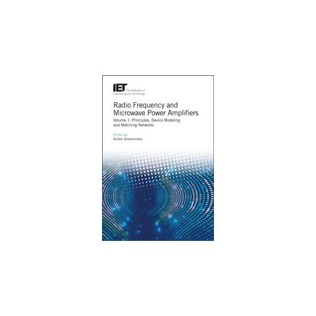 Radio Frequency and Microwave Power Amplifiers. Volume 1: Principles, Device Modeling and Matching Networks