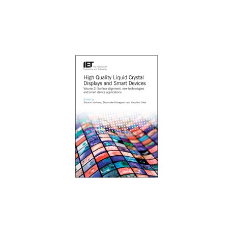 High Quality Liquid Crystal Displays and Smart Devices - Volume 2: Surface alignment, new technologies and smart device applicat