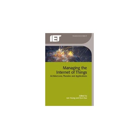 Managing the Internet of Things: Architectures, Theories and Applications