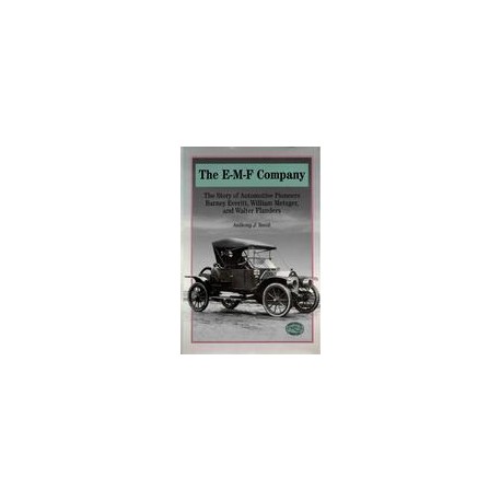 The E-M-F Company: The Story of Automotive Pioneers Barney Everitt, William Metzger, and Walter Flanders